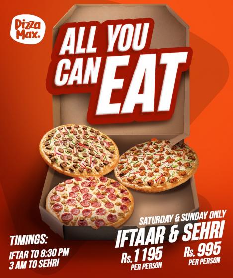 Pizza Max Iftari All You Can Eat Deal Just Rs.1195 Sehri Just Rs.995 What s On Sale